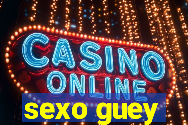 sexo guey